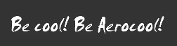 Be Cool!Be Aerocool!